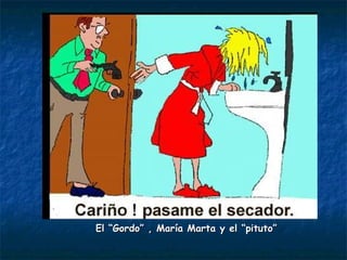 El “Gordo” , María Marta y el “pituto”
 