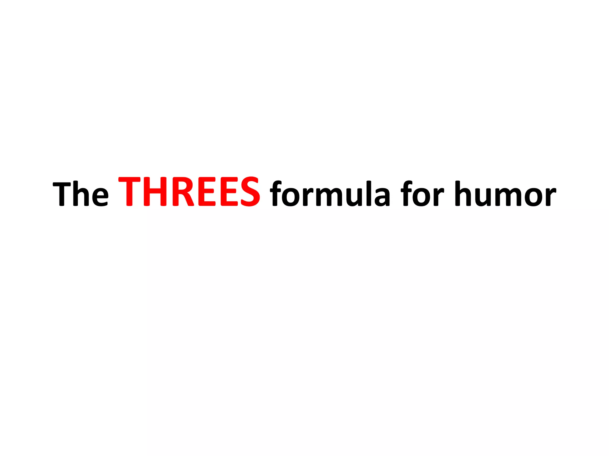 The THREES formula for humor
 