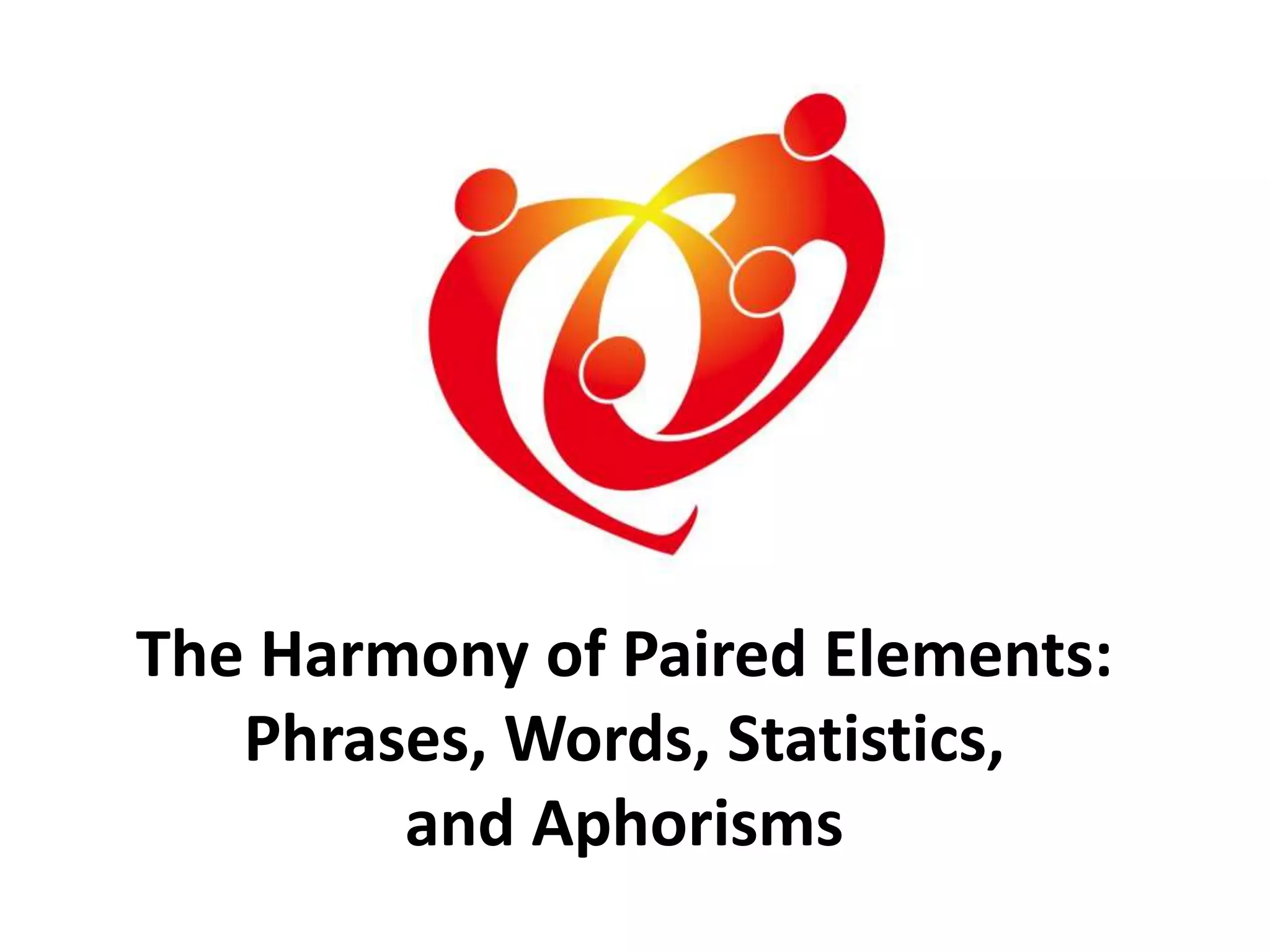 The Harmony of Paired Elements:
Phrases, Words, Statistics,
and Aphorisms
 