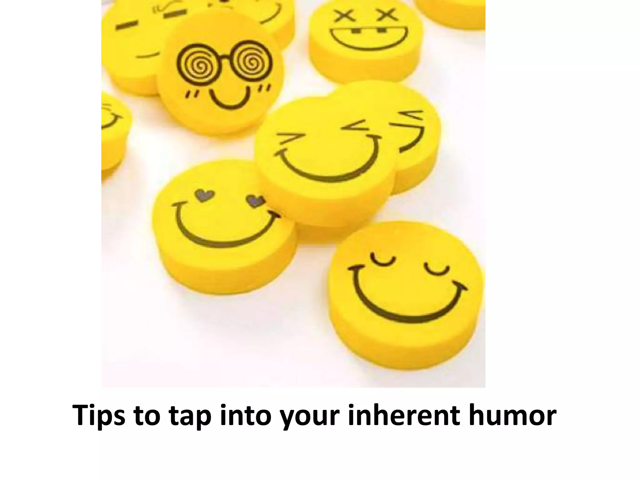 Tips to tap into your inherent humor
 