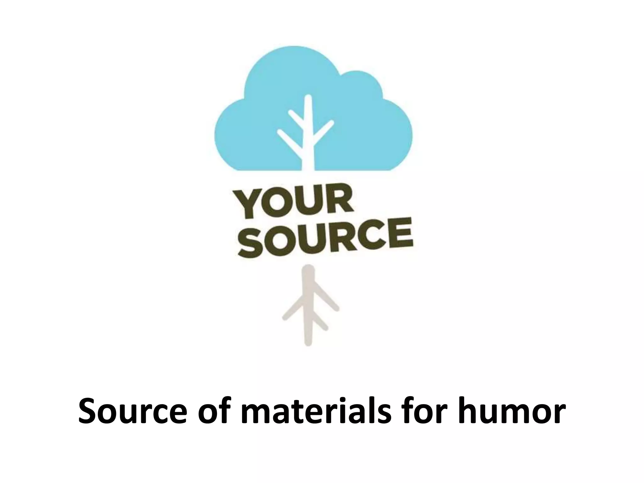 Source of materials for humor
 