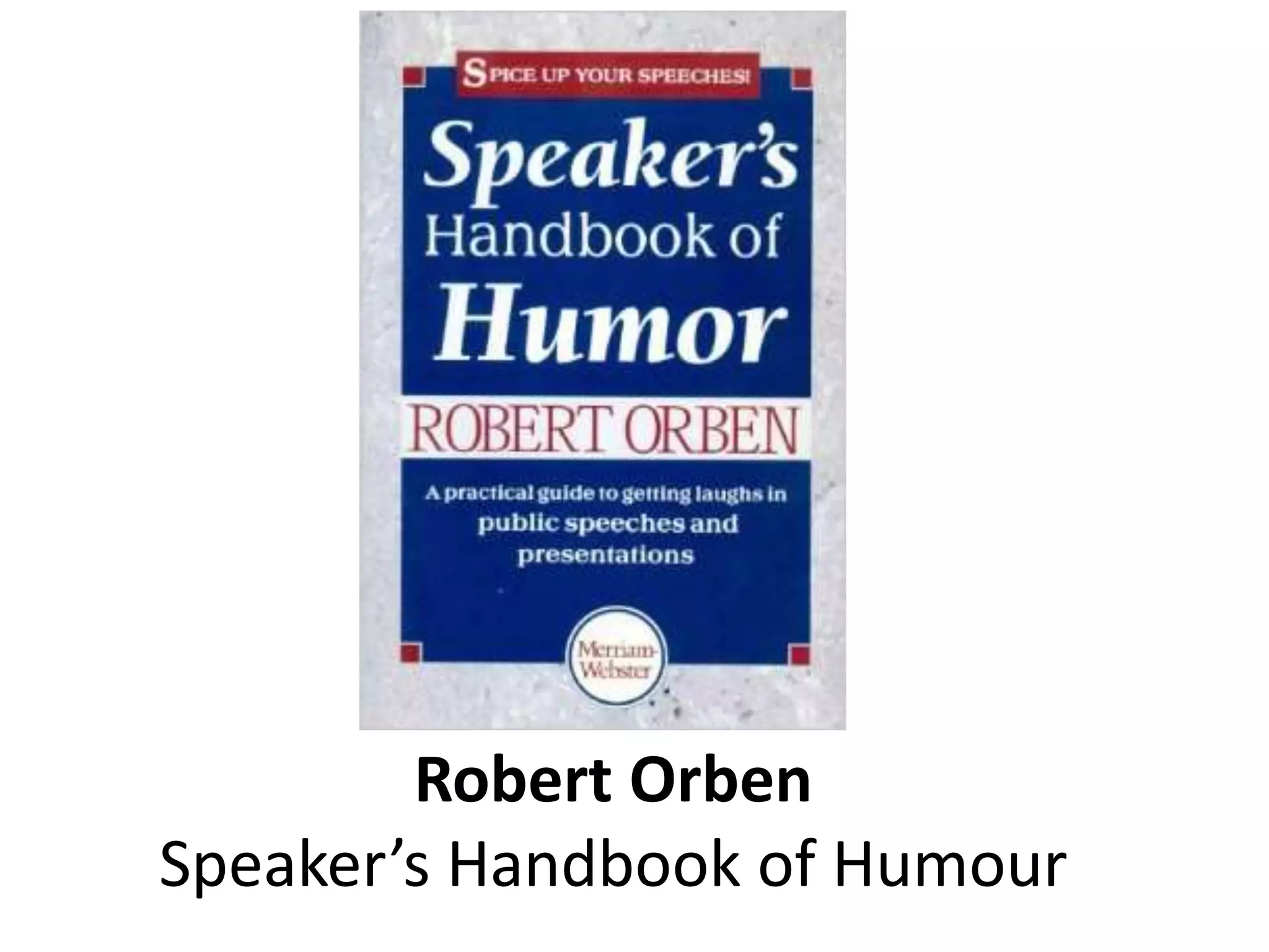 Robert Orben
Speaker’s Handbook of Humour
 
