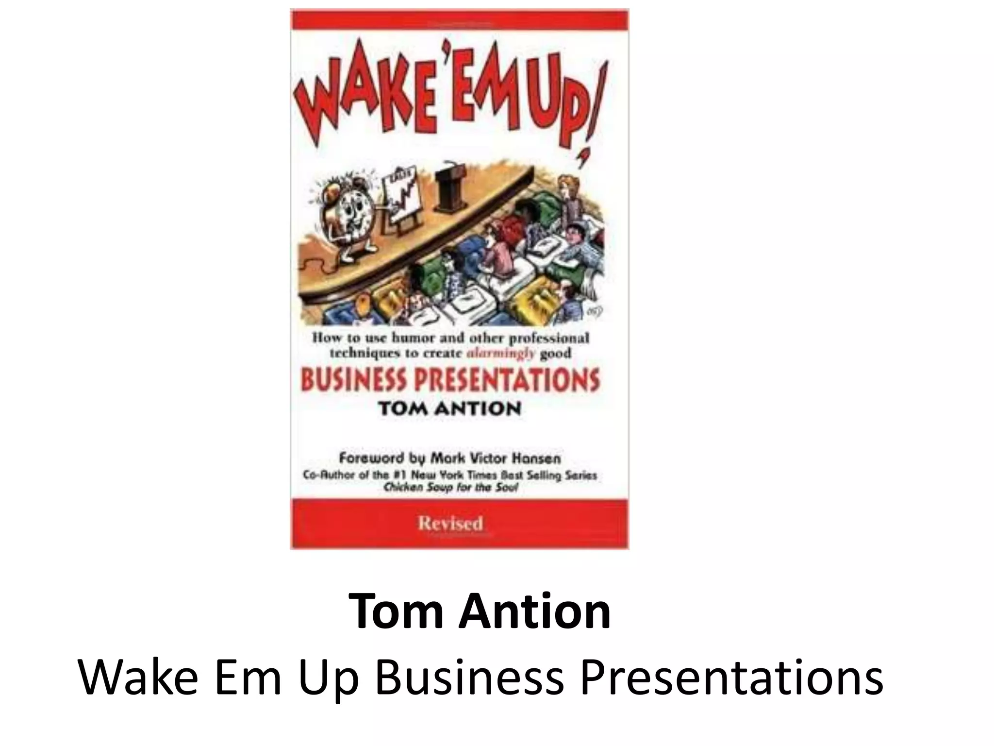 Tom Antion
Wake Em Up Business Presentations
 