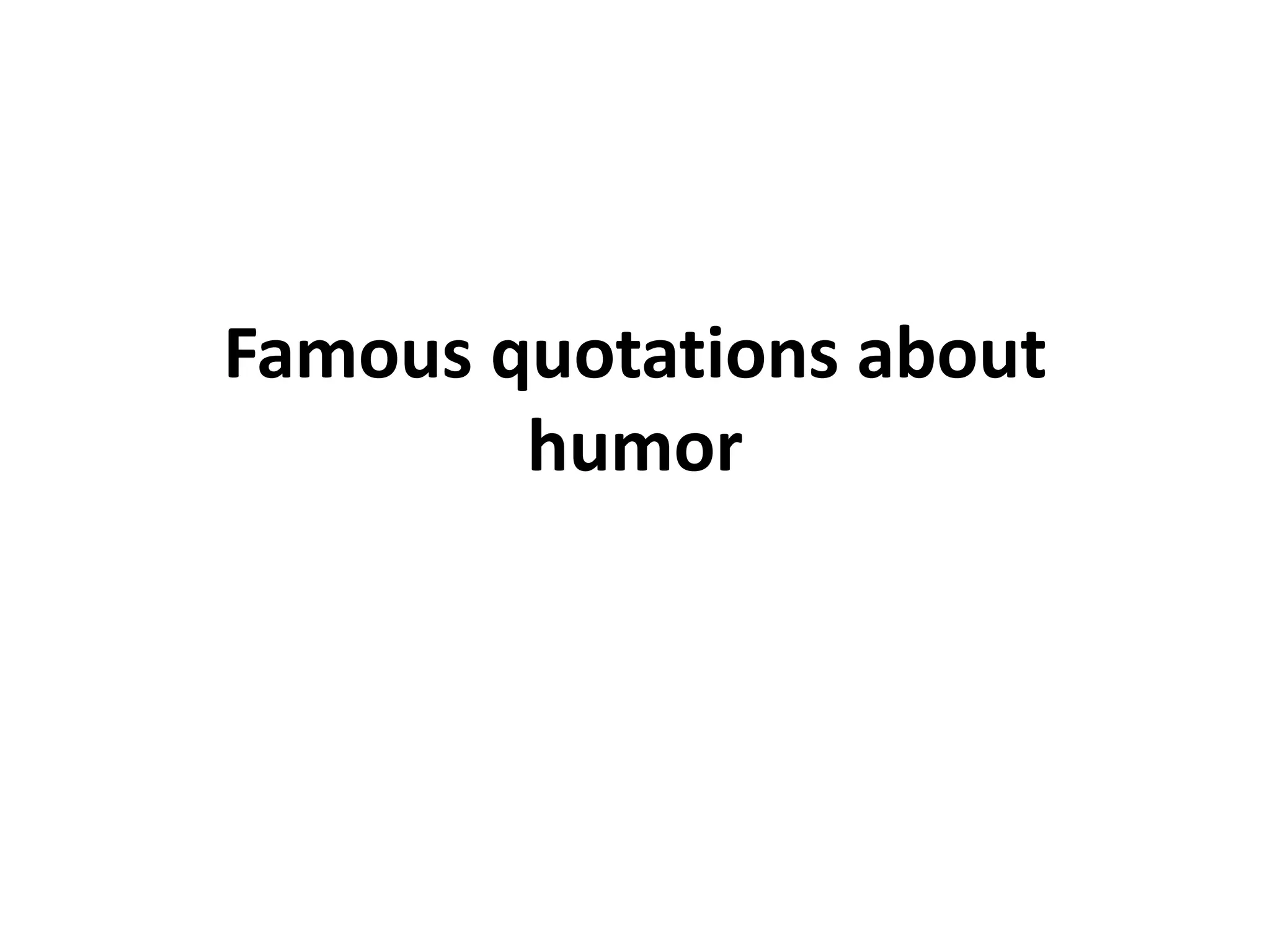 Famous quotations about
humor
 