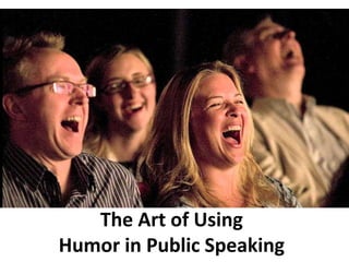 The Art of Using
Humor in Public Speaking
 