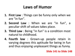 Laws of Humor
1. First Law : Things can be funny only when we
are "in fun".
2. Second Law : When we are "in fun", a
peculi...