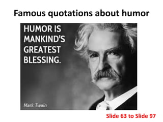 Famous quotations about humor
Slide 63 to Slide 97
 