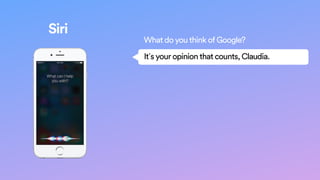 What do you think of Google?
It´s your opinion that counts, Claudia.
Siri
 