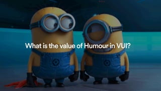 What is the value of Humour in VUI?
 
