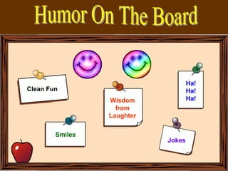 1
Clean Fun
Jokes
Wisdom
from
Laughter
Smiles
Ha!
Ha!
Ha!
 