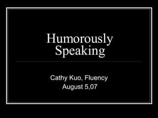 Humorously Speaking Cathy Kuo, Fluency August 5,07 