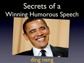 ding neng
Secrets of a
Winning Humorous Speech
 