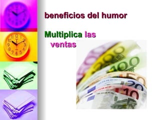 beneficios del humor

Multiplica las
 ventas
 