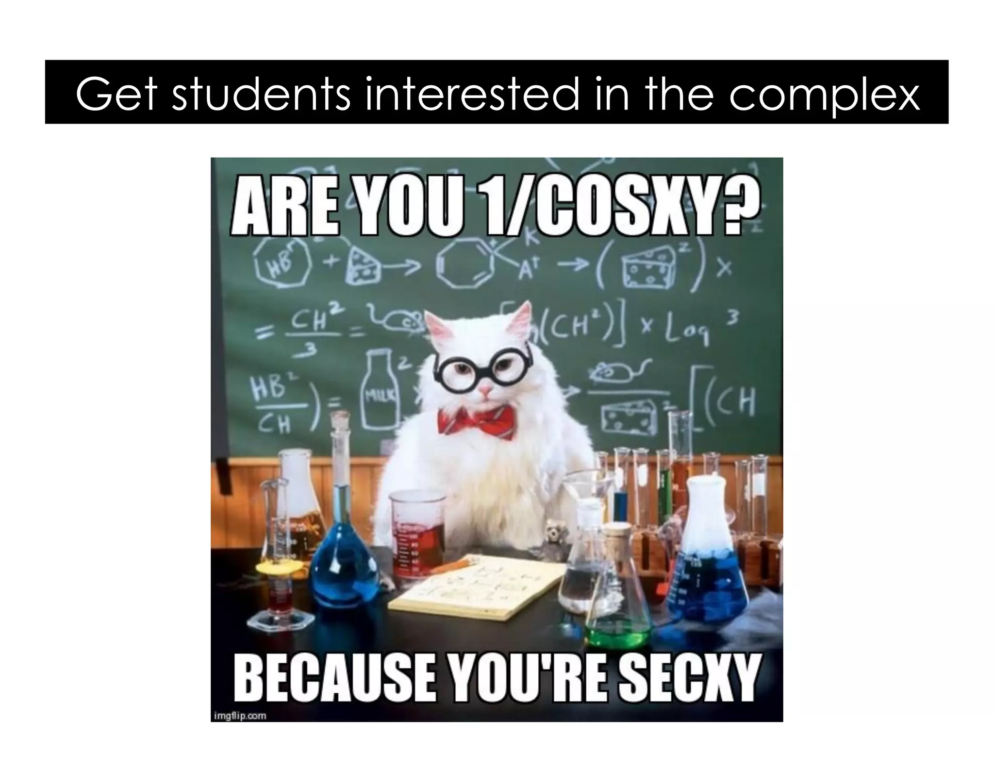 Get students interested in the complex
 