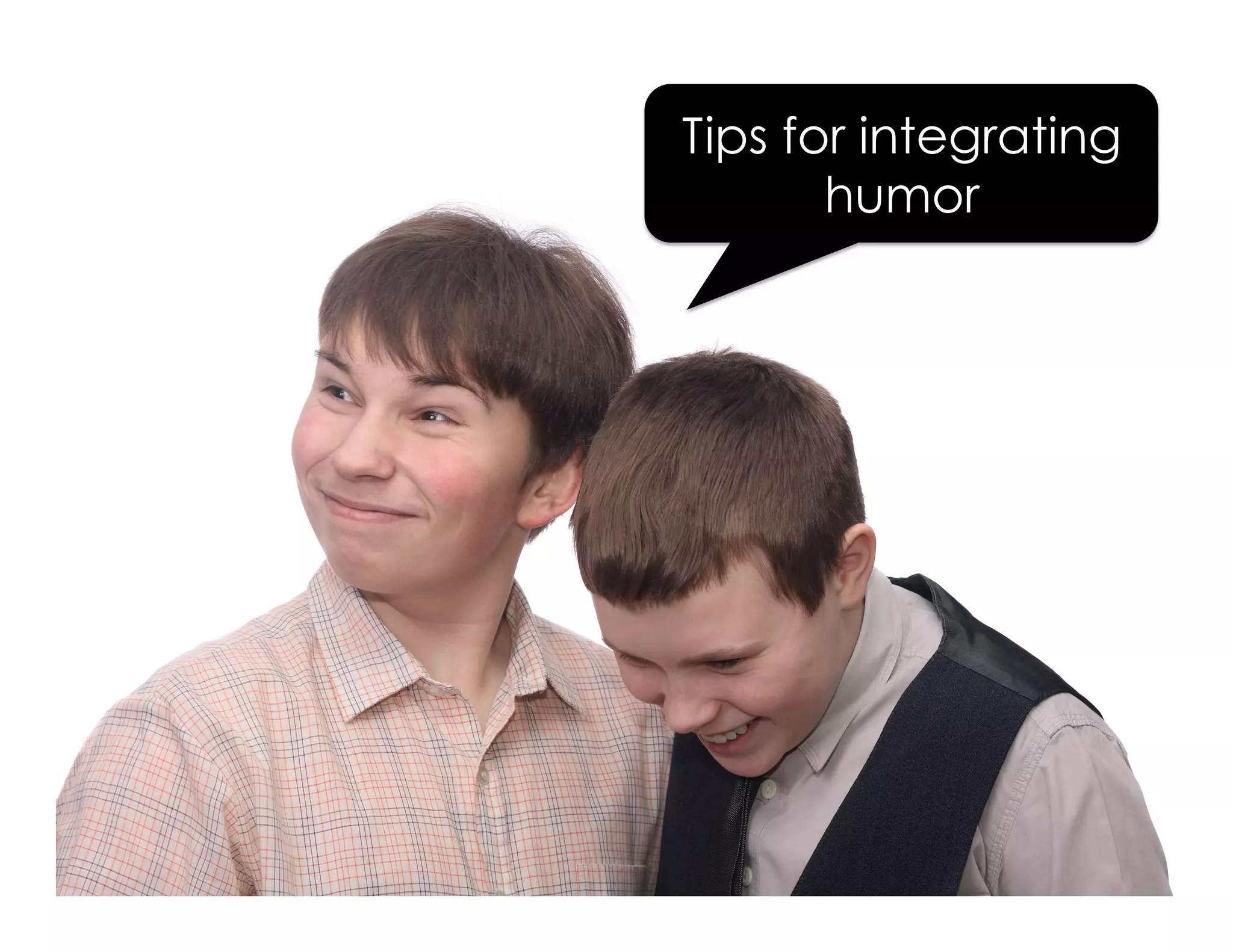 Tips for integrating
humor
 