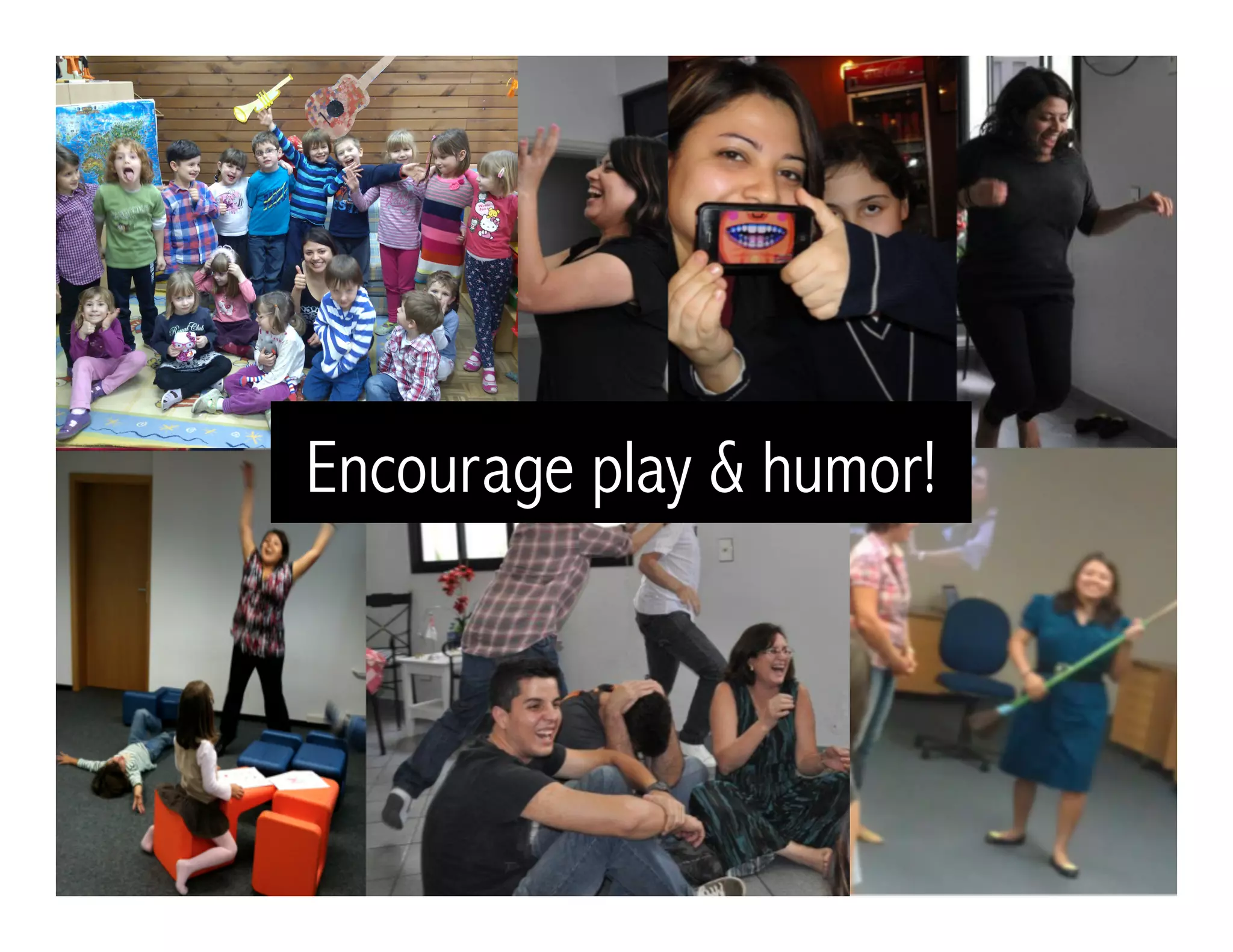 Encourage play & humor!
 