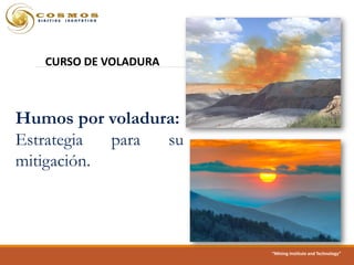 Humos por voladura:
Estrategia para su
mitigación.
“Mining Institute and Technology”
CURSO DE VOLADURA
 