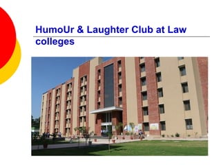 HumoUr & Laughter Club at Law
colleges
 