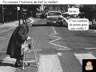 Hé hé ! C’est combien de points pour une vieille ? 
