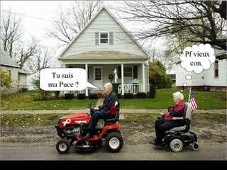 Tu suis  ma Puce ? Pf vieux con. 