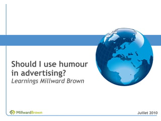Should I use humour in advertising? Learnings Millward Brown Juillet 2010 