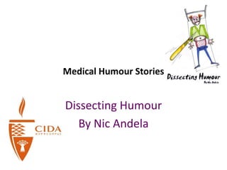 Medical Humour Stories
Dissecting Humour
By Nic Andela
 