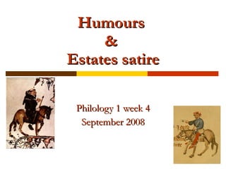 Humours  &  Estates satire Philology 1 week 4 September 2008 