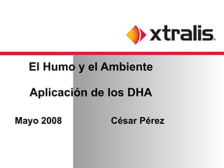 El Humo y el Ambiente Aplicación de los DHA Mayo 2008  César Pérez  