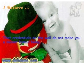 I Believe …




That credentials on the wall do not make you
a decent human being.
 