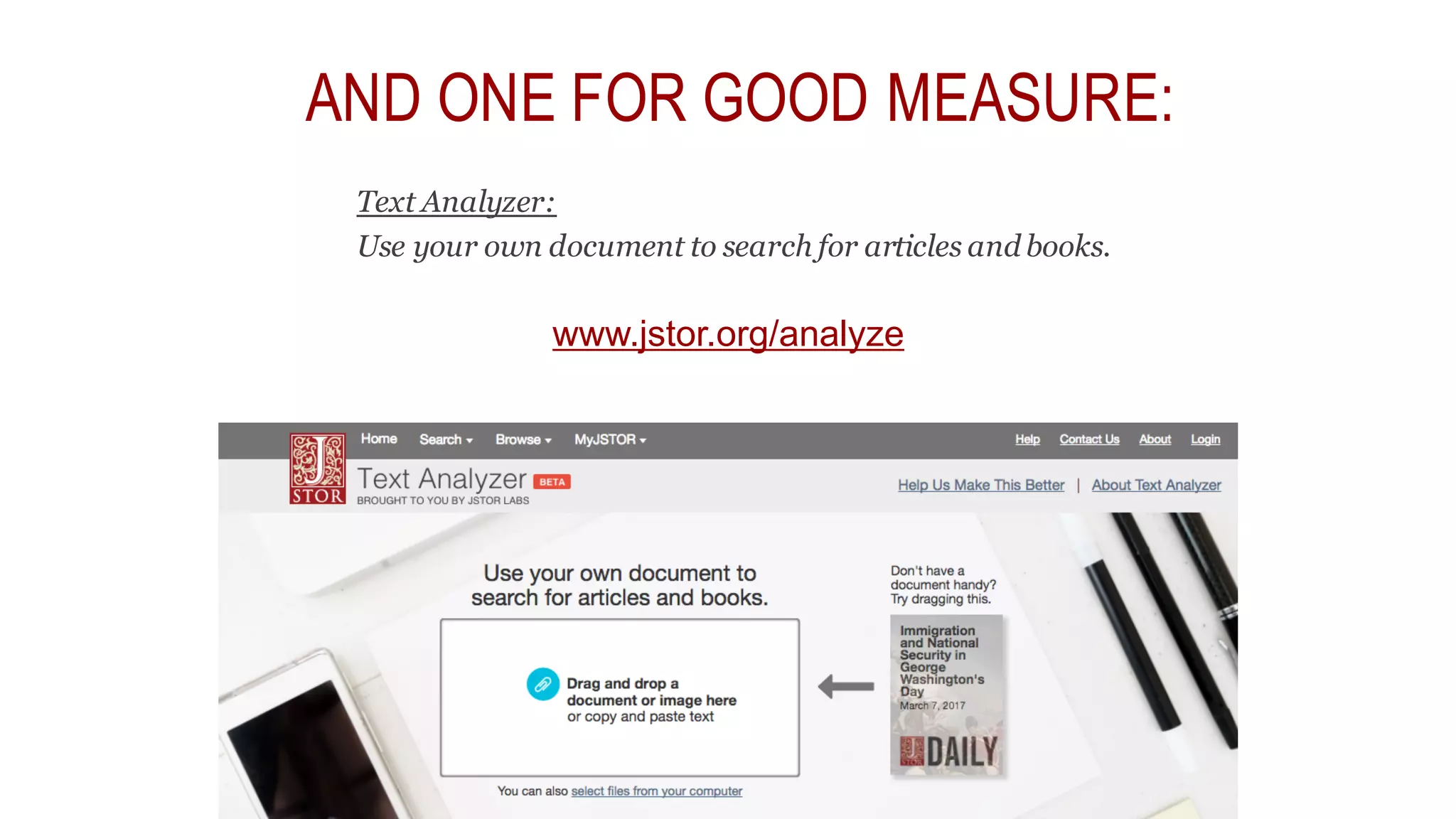 www.jstor.org/analyze
AND ONE FOR GOOD MEASURE:
Text Analyzer:
Use your own document to search for articles and books.
 