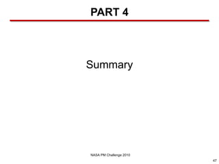 PART 4



Summary




NASA PM Challenge 2010
                         47
 