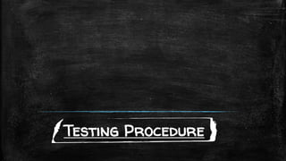 Testing Procedure
 
