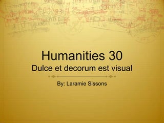 Humanities 30Dulce et decorum est visual  By: Laramie Sissons 