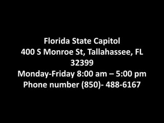 Florida State Capitol
400 S Monroe St, Tallahassee, FL
32399
Monday-Friday 8:00 am – 5:00 pm
Phone number (850)- 488-6167
 