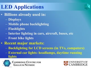 LED Applications 
• Billions already used in: 
– Displays 
– Mobile phone backlighting 
– Flashlights 
– Interior lighting...