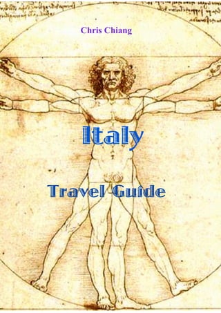 Chris Chiang




   Italy
Travel Guide




                  1
 
