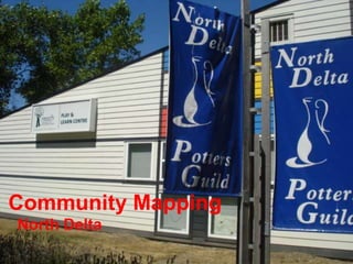 Community Mapping
North Delta
 