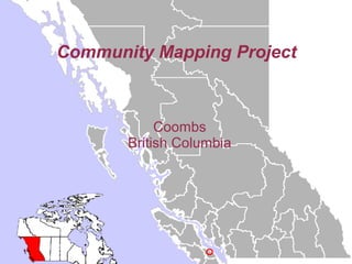 Community Mapping Project
Coombs
British Columbia
 