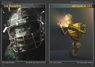 42 43
http://humster3d.com info@humster3d.comHumster3D Inspiration
Author: Eugene Gittsigrat	 Tools: ZBrush, Maya, MARI, Arnold, Nuke Author: Herner Quintero	 Tools: Modo, Mudbox, Photoshop
THE CHAMPION MECHANICAL LIFE
 