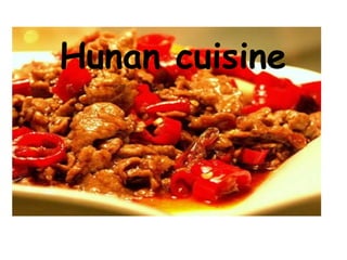 Hunan cuisine
 