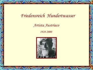 Friedensreich  Hundertwasser Artista Austríaco   1928-2000 
