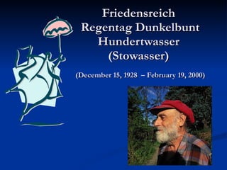 Friedensreich  Regentag Dunkelbunt Hundertwasser (Stowasser)   (December 15, 1928  – February 19, 2000)   