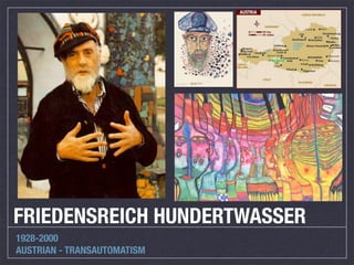 FRIEDENSREICH HUNDERTWASSER
1928-2000
AUSTRIAN - TRANSAUTOMATISM
 