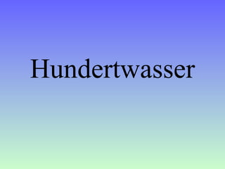 Hundertwasser

 