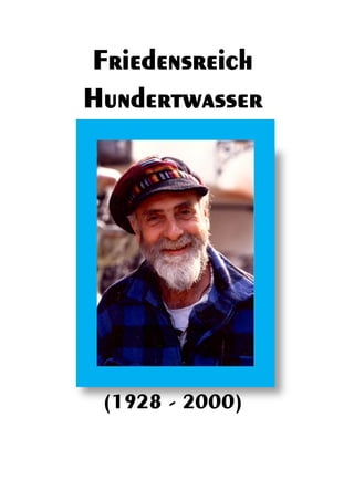 Friedensreich
Hundertwasser
(1928 - 2000)
 