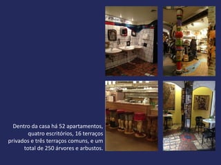 Dentro da casa há 52 apartamentos,
        quatro escritórios, 16 terraços
privados e três terraços comuns, e um
      total de 250 árvores e arbustos.
 