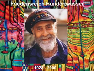 Friedensreich Hundertwasser
1928 - 2000
 