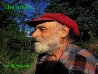 Hundertwasser The artist… 