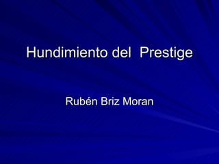 Hundimiento del  Prestige Rubén Briz Moran 