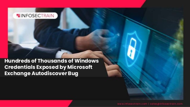 Hundreds of Thousands of Windows
Credentials Exposed by Microsoft
Exchange Autodiscover Bug
www.infosectrain.com | sales@infosectrain.com
 